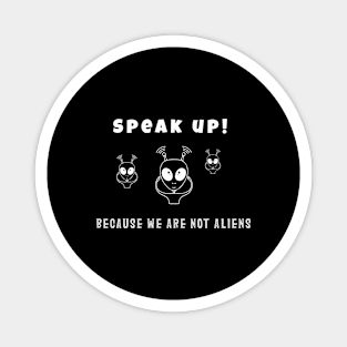 Aliens with speak up quote (white writting) Magnet